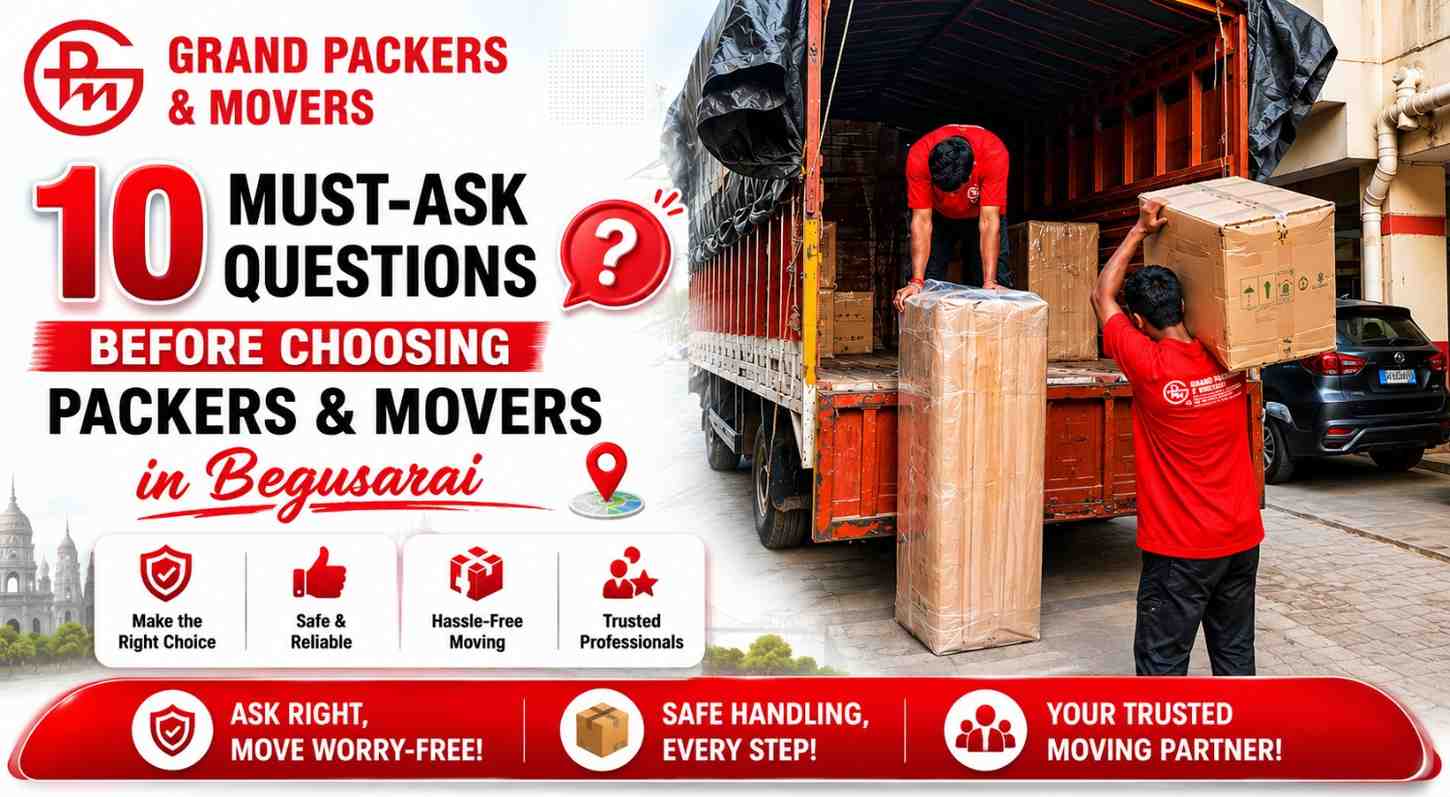10 Must-Ask Questions Before Choosing Packers and Movers in Begusarai